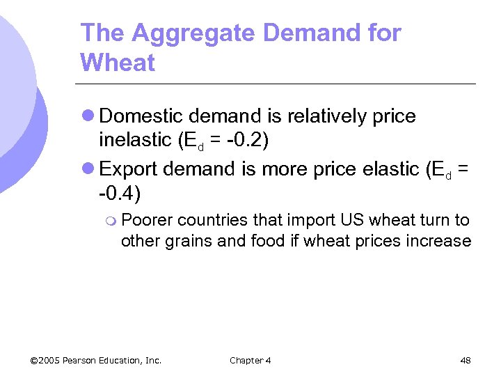 The Aggregate Demand for Wheat l Domestic demand is relatively price inelastic (Ed =