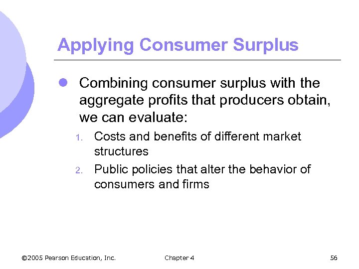 Applying Consumer Surplus l Combining consumer surplus with the aggregate profits that producers obtain,