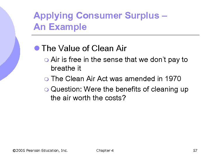 Applying Consumer Surplus – An Example l The Value of Clean Air m Air