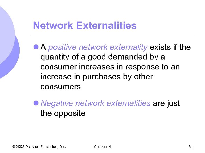 Network Externalities l A positive network externality exists if the quantity of a good