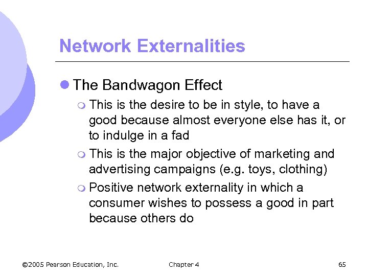 Network Externalities l The Bandwagon Effect m This is the desire to be in