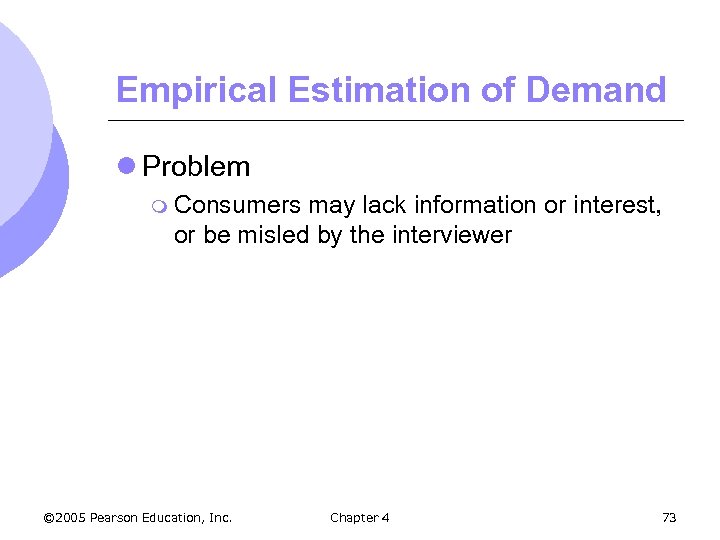 Empirical Estimation of Demand l Problem m Consumers may lack information or interest, or