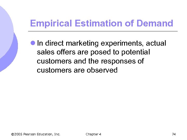 Empirical Estimation of Demand l In direct marketing experiments, actual sales offers are posed