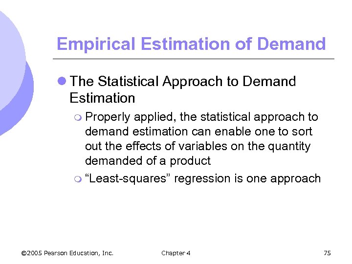 Empirical Estimation of Demand l The Statistical Approach to Demand Estimation m Properly applied,