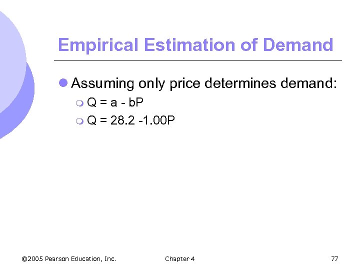 Empirical Estimation of Demand l Assuming only price determines demand: m. Q = a