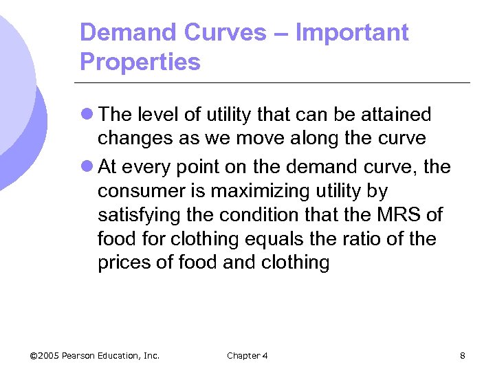 Demand Curves – Important Properties l The level of utility that can be attained