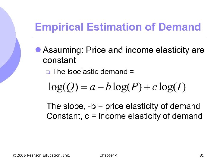 Empirical Estimation of Demand l Assuming: Price and income elasticity are constant m The