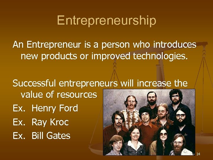 Entrepreneurship An Entrepreneur is a person who introduces new products or improved technologies. Successful