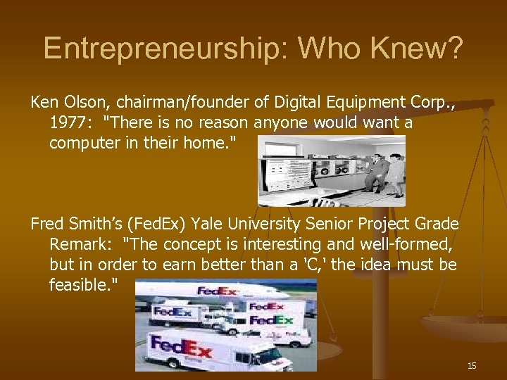 Entrepreneurship: Who Knew? Ken Olson, chairman/founder of Digital Equipment Corp. , 1977: 