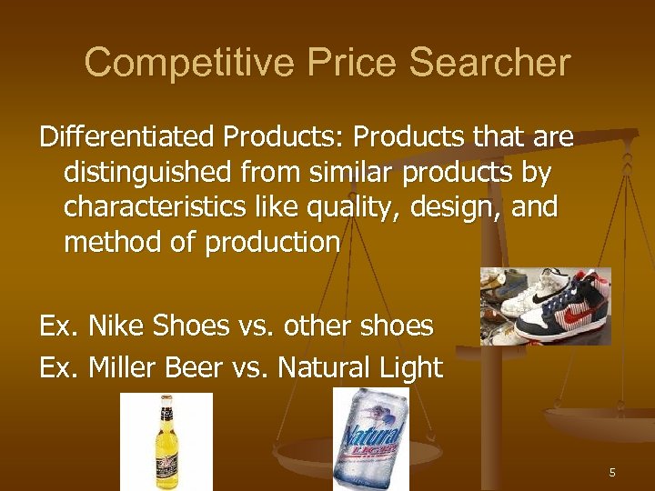 Competitive Price Searcher Differentiated Products: Products that are distinguished from similar products by characteristics