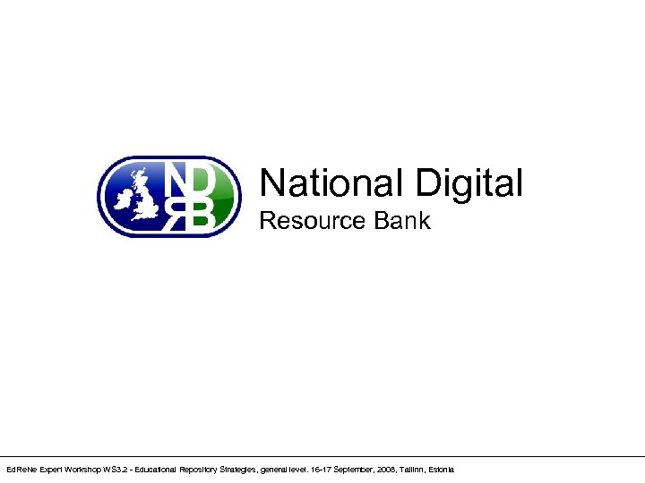 National Digital Resource Bank Ed. Re. Ne Expert Workshop WS 3. 2 - Educational
