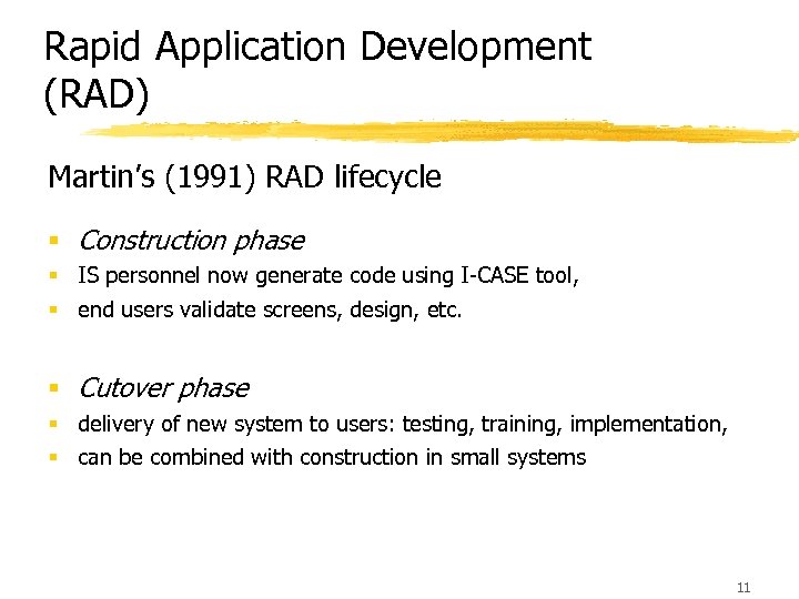 Rapid Application Development (RAD) Martin’s (1991) RAD lifecycle § Construction phase § IS personnel