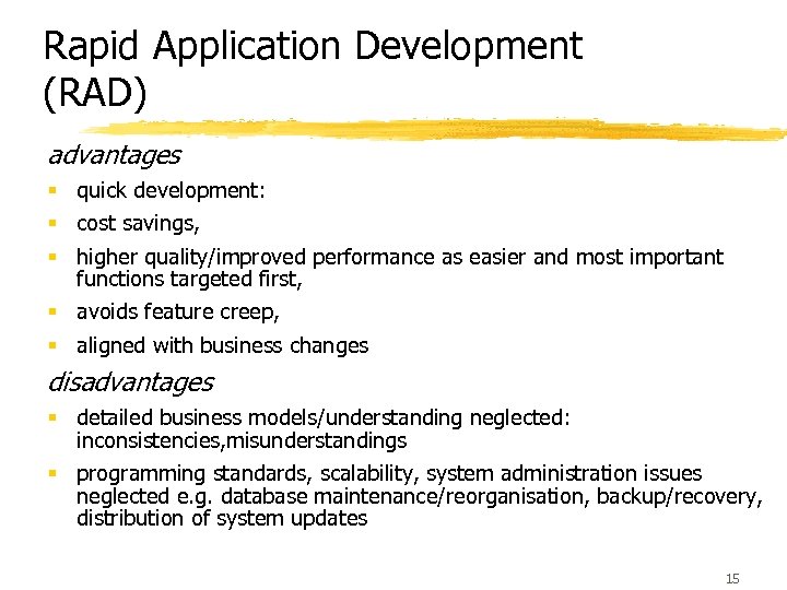 Rapid Application Development (RAD) advantages § quick development: § cost savings, § higher quality/improved