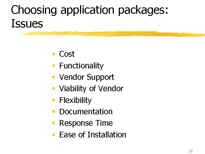 Choosing application packages: Issues § § § § Cost Functionality Vendor Support Viability of