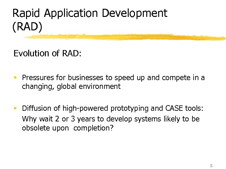 Rapid Application Development (RAD) Evolution of RAD: § Pressures for businesses to speed up