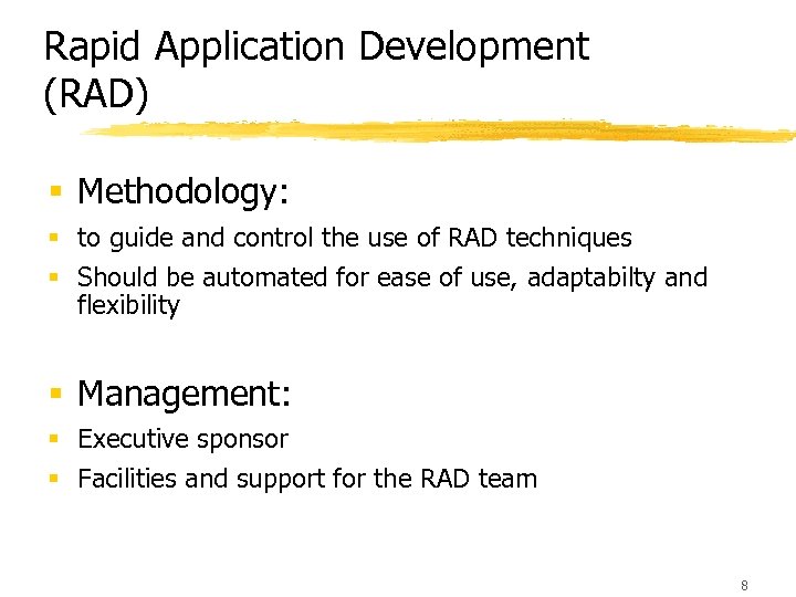 Rapid Application Development (RAD) § Methodology: § to guide and control the use of