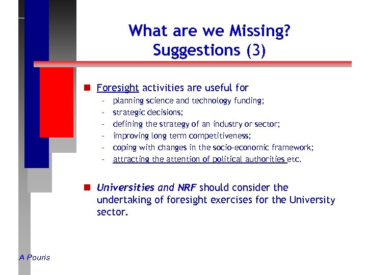 What are we Missing? Suggestions (3) n Foresight activities are useful for – –