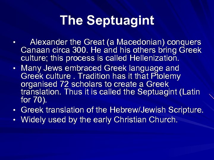 The Septuagint • • Alexander the Great (a Macedonian) conquers Canaan circa 300. He