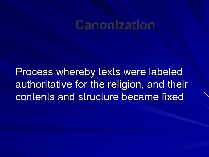 Canonization Process whereby texts were labeled authoritative for the religion, and their contents and