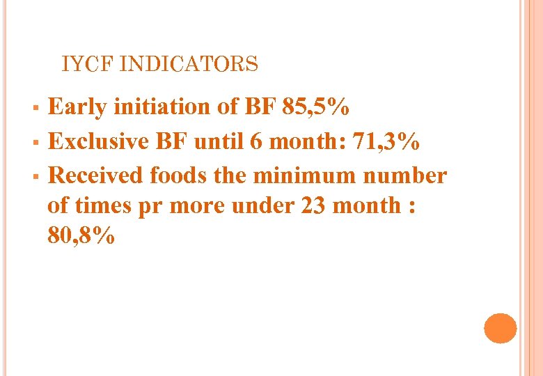 IYCF INDICATORS Early initiation of BF 85, 5% § Exclusive BF until 6 month: