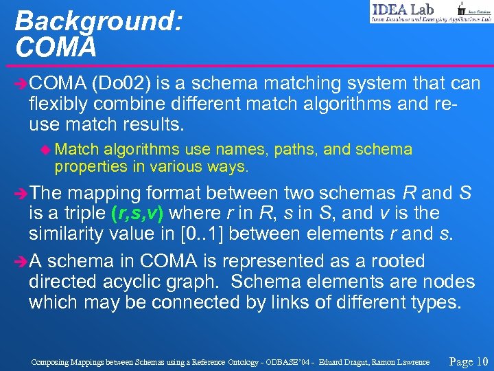 Background: COMA èCOMA (Do 02) is a schema matching system that can flexibly combine