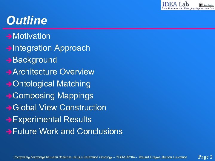 Outline èMotivation èIntegration Approach èBackground èArchitecture Overview èOntological Matching èComposing Mappings èGlobal View Construction