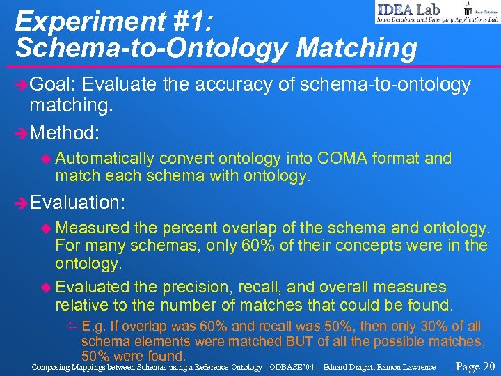 Experiment #1: Schema-to-Ontology Matching èGoal: Evaluate the accuracy of schema-to-ontology matching. èMethod: u Automatically