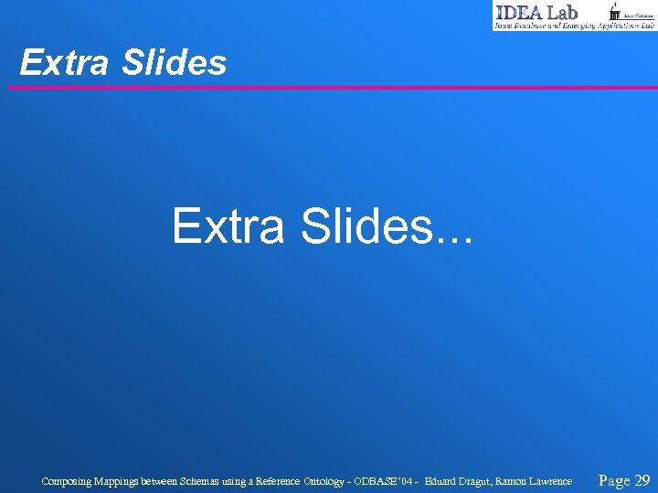 Extra Slides. . . Composing Mappings between Schemas using a Reference Ontology - ODBASE’