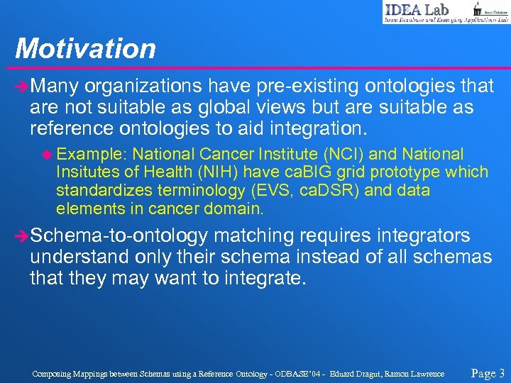 Motivation èMany organizations have pre-existing ontologies that are not suitable as global views but