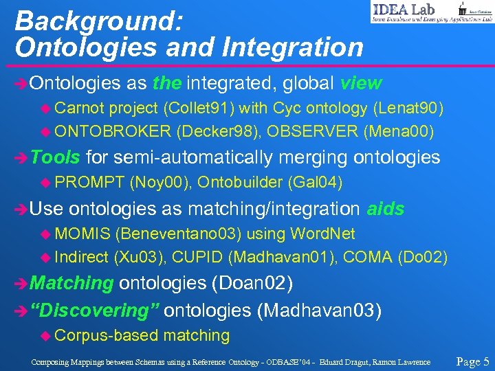 Background: Ontologies and Integration èOntologies as the integrated, global view u Carnot project (Collet