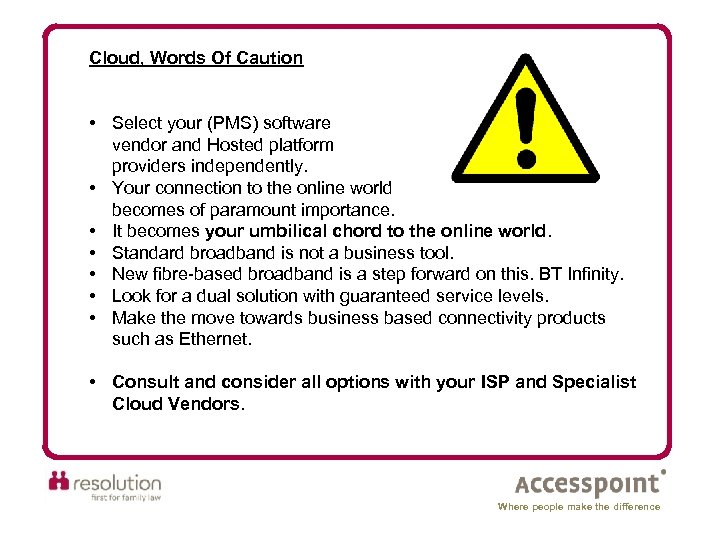 Cloud, Words Of Caution • Select your (PMS) software vendor and Hosted platform providers