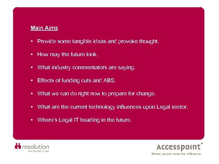 Main Aims • Provide some tangible ideas and provoke thought. • How may the