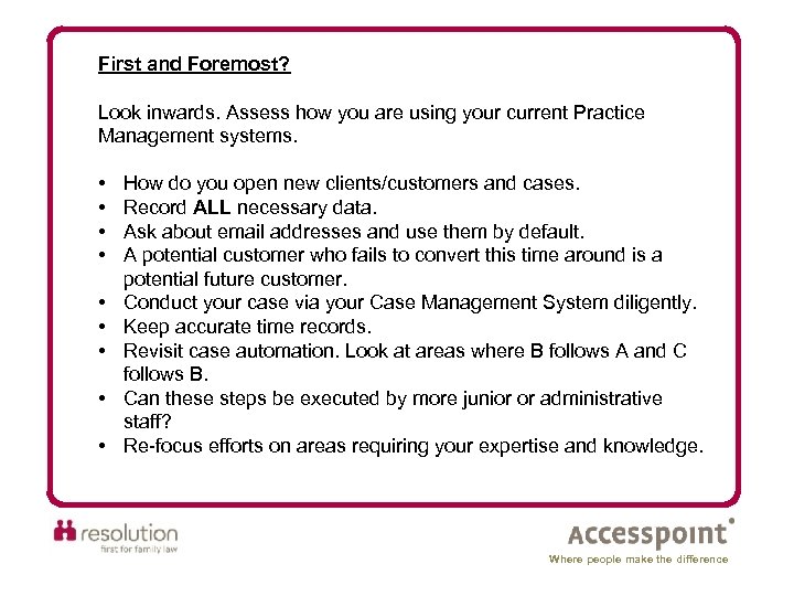 First and Foremost? Look inwards. Assess how you are using your current Practice Management