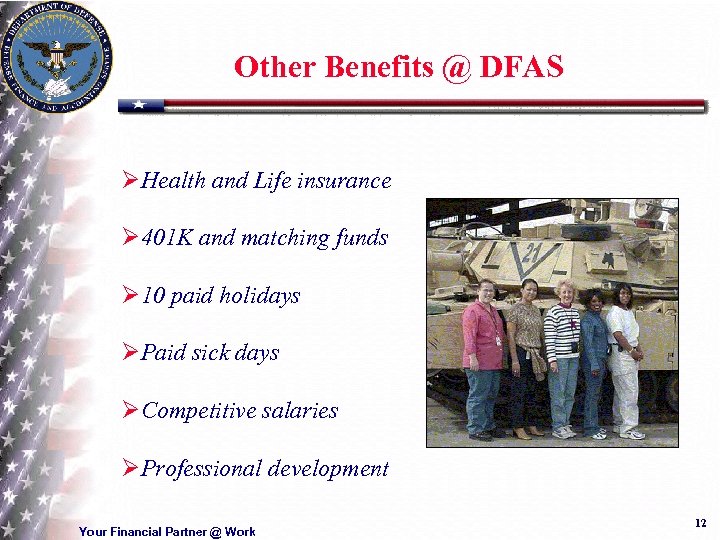 Other Benefits @ DFAS ØHealth and Life insurance Ø 401 K and matching funds