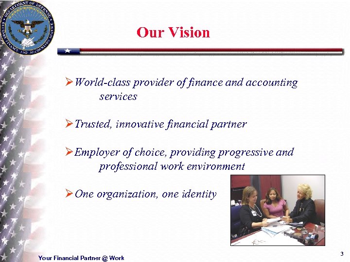 Our Vision ØWorld-class provider of finance and accounting services ØTrusted, innovative financial partner ØEmployer