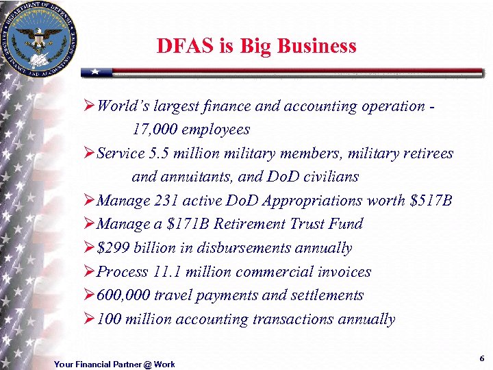 DFAS is Big Business ØWorld’s largest finance and accounting operation 17, 000 employees ØService