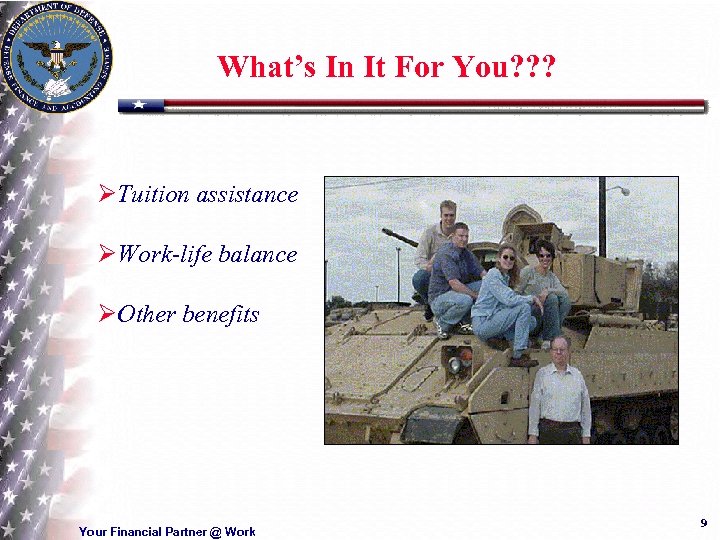 What’s In It For You? ? ? ØTuition assistance ØWork-life balance ØOther benefits Your