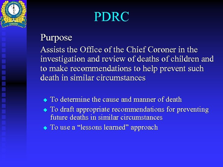 PDRC Purpose Assists the Office of the Chief Coroner in the investigation and review