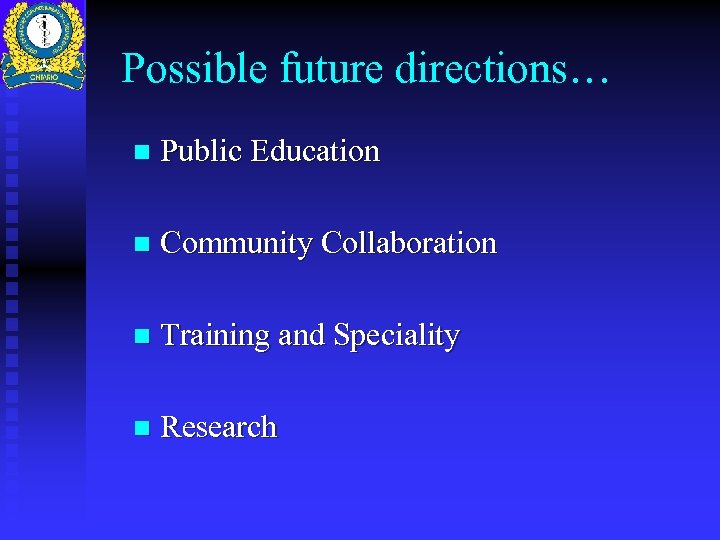 Possible future directions… n Public Education n Community Collaboration n Training and Speciality n