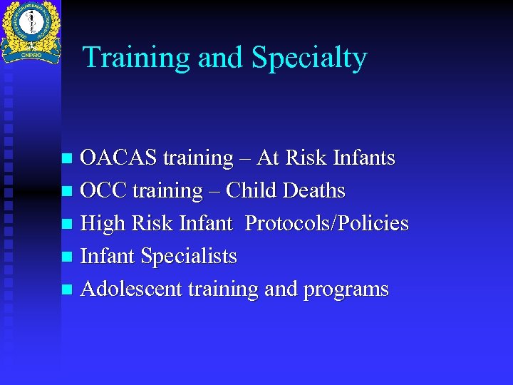 Training and Specialty OACAS training – At Risk Infants n OCC training – Child