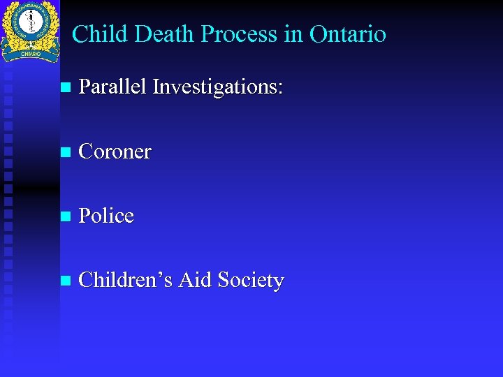 Child Death Process in Ontario n Parallel Investigations: n Coroner n Police n Children’s