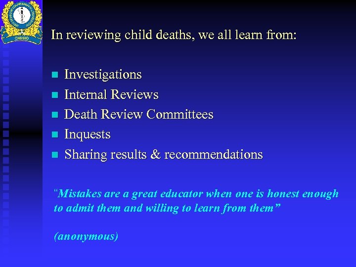 In reviewing child deaths, we all learn from: n n n Investigations Internal Reviews