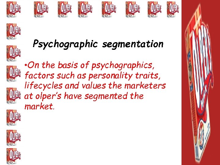 Psychographic segmentation • On the basis of psychographics, factors such as personality traits, lifecycles