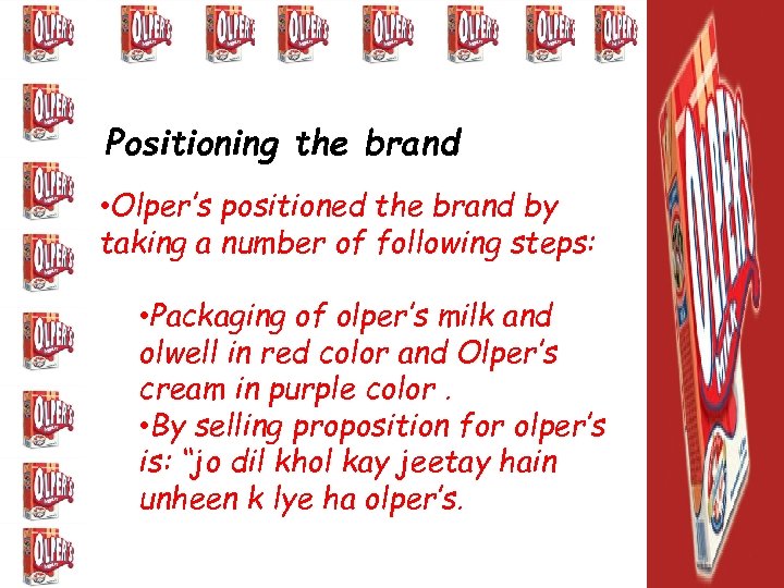 Positioning the brand • Olper’s positioned the brand by taking a number of following