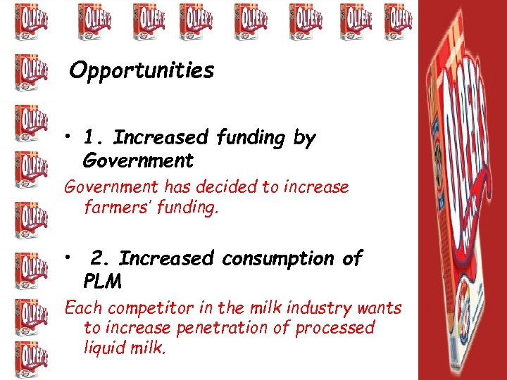 Opportunities • 1. Increased funding by Government has decided to increase farmers’ funding. •