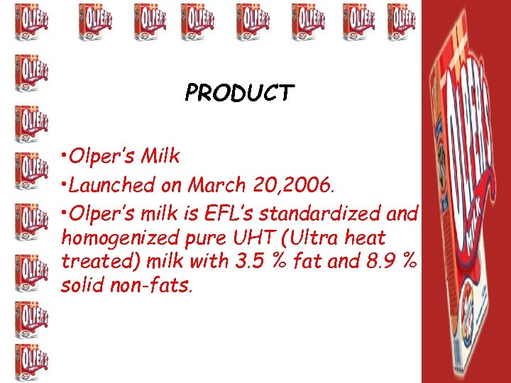 PRODUCT • Olper’s Milk • Launched on March 20, 2006. • Olper’s milk is
