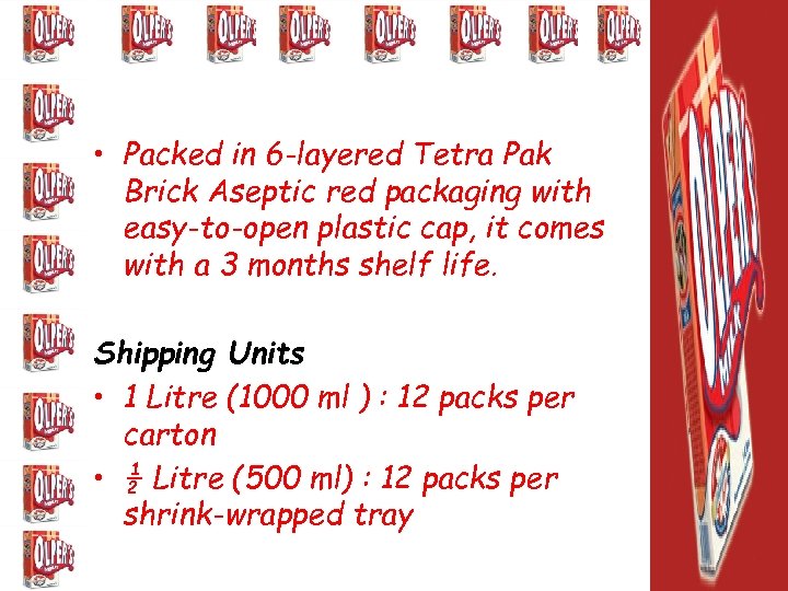  • Packed in 6 -layered Tetra Pak Brick Aseptic red packaging with easy-to-open