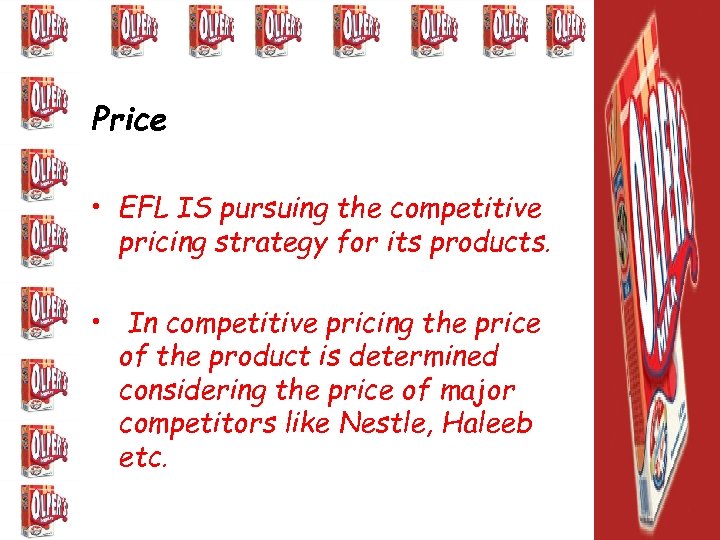 Price • EFL IS pursuing the competitive pricing strategy for its products. • In
