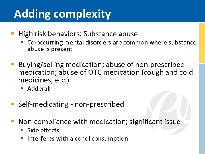 Adding complexity § High risk behaviors: Substance abuse • Co-occurring mental disorders are common