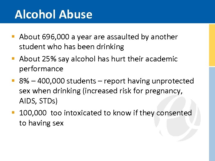 Alcohol Abuse § About 696, 000 a year are assaulted by another student who